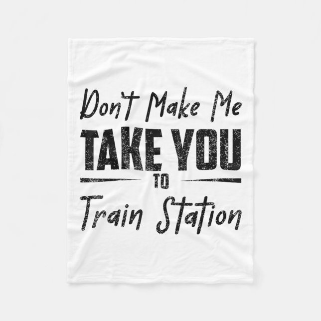 Cobertor De Velo Don't Make Me Take You To The Train Station Quote  (Frente)