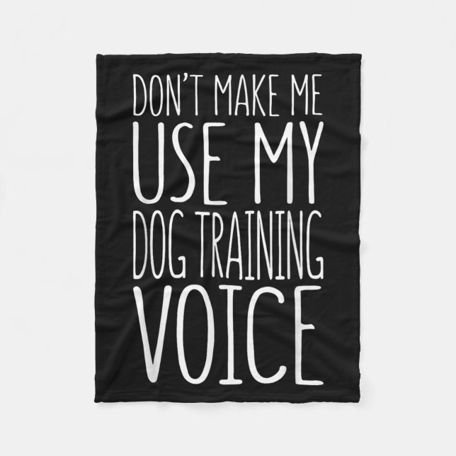 Cobertor De Velo Don't Make Me Use My Dog Training Voice Shirt Dog  (Frente)