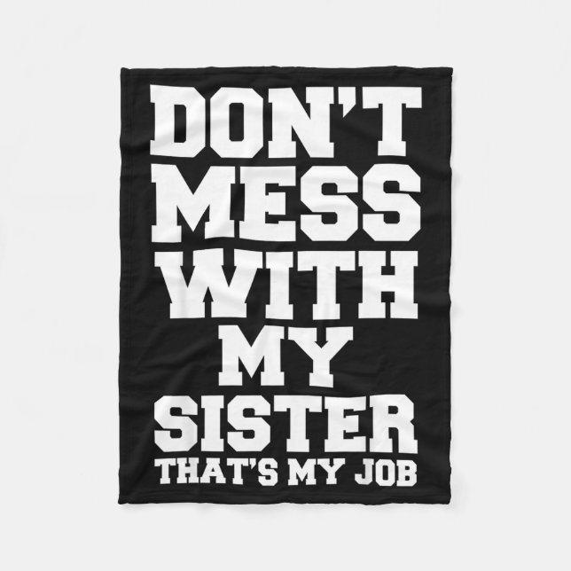 Cobertor De Velo Don't Mess With My Sister That's My Job Funny Sist (Frente)