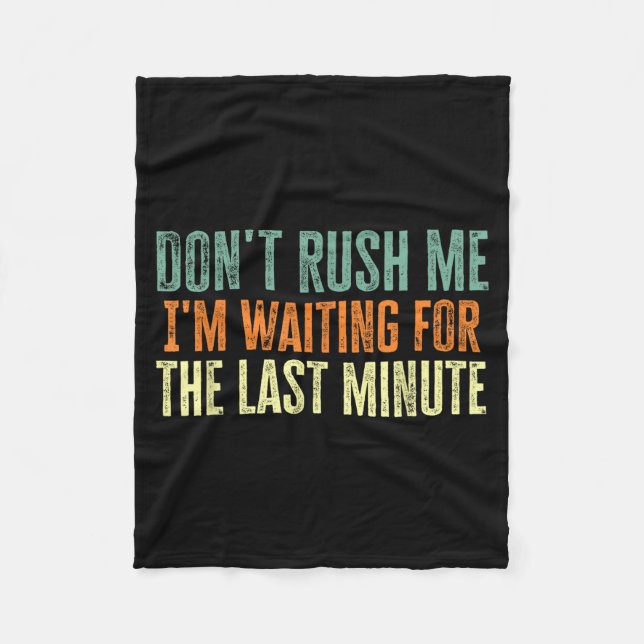 Cobertor De Velo Don't Rush Me I'm Waiting For The Last Minute  (Frente)