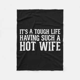 Cobertor De Velo Funny Quotes It’s A Tough Life Having Such A Hot W