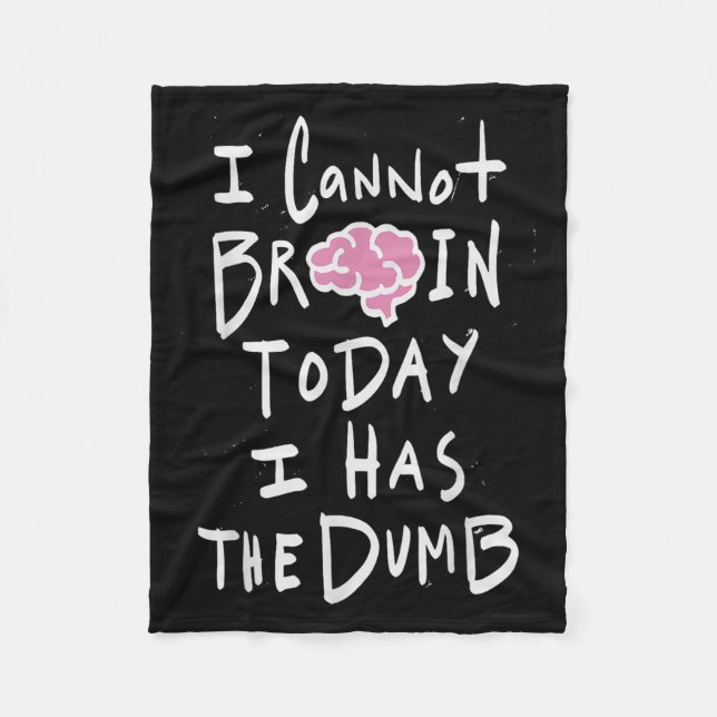 Cobertor De Velo I Cannot Brain Today I Has The Dumb - Funny Saying (Frente)