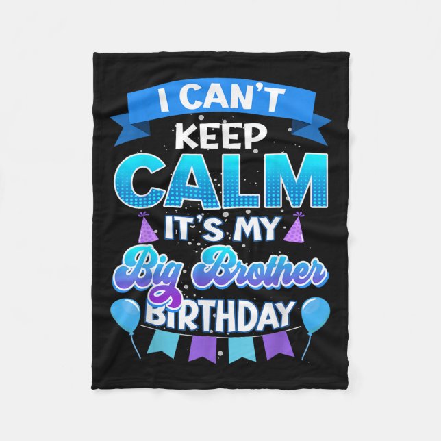 Cobertor De Velo I Cant Keep Calm Its My Big Brother Birthday Shirt (Frente)