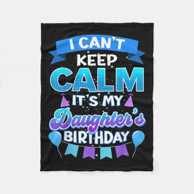 Cobertor De Velo I Cant Keep Calm Its My Daughter Birthday Shirt Bd (Frente)