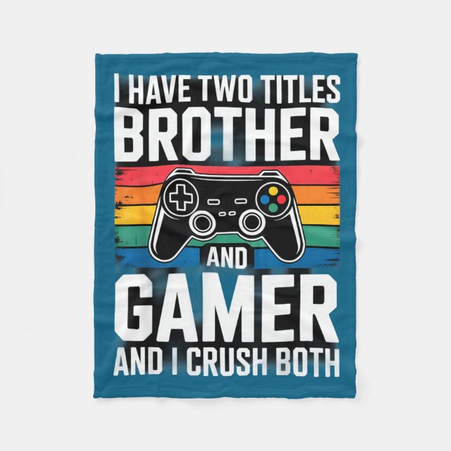 Cobertor De Velo I Have Two Titles Brother And Gamer I Crush Both  (Frente)