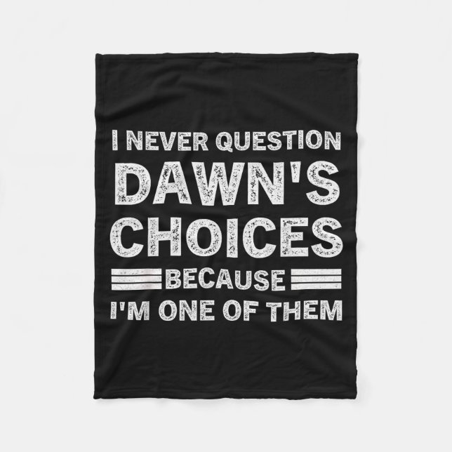 Cobertor De Velo I Never Question Dawn's Choices Because I'm One Of (Frente)