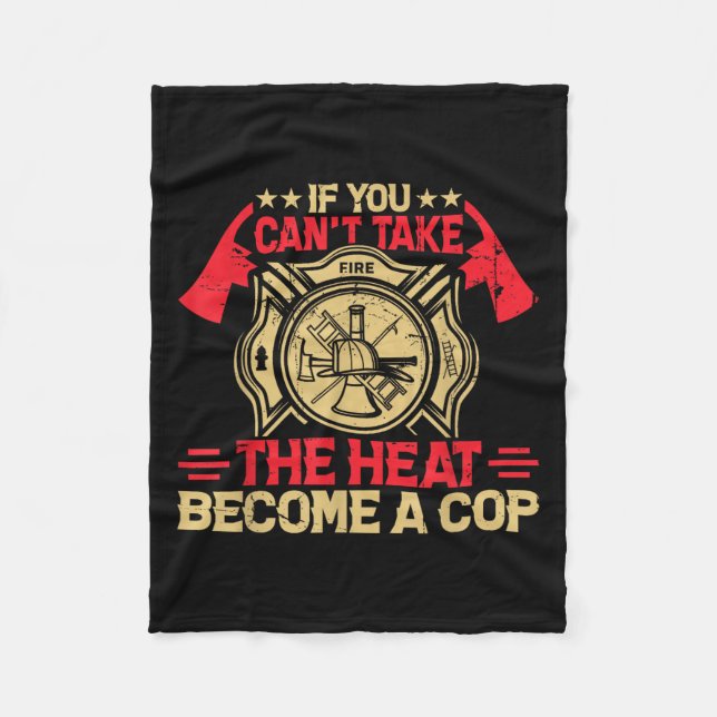 Cobertor De Velo If You Can't Take The Heat Become A Cop Firefighti (Frente)