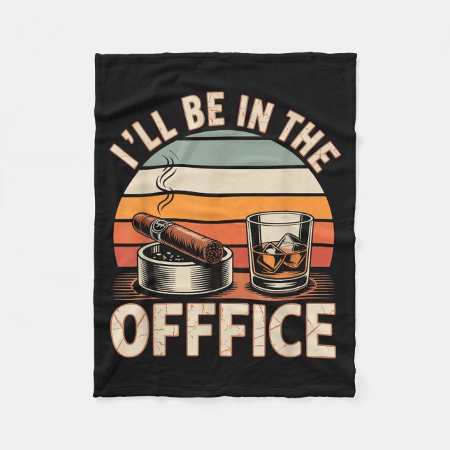 Cobertor De Velo I'll Be In The Office Cigar - Bourbon Whiskey Dad  (Frente)