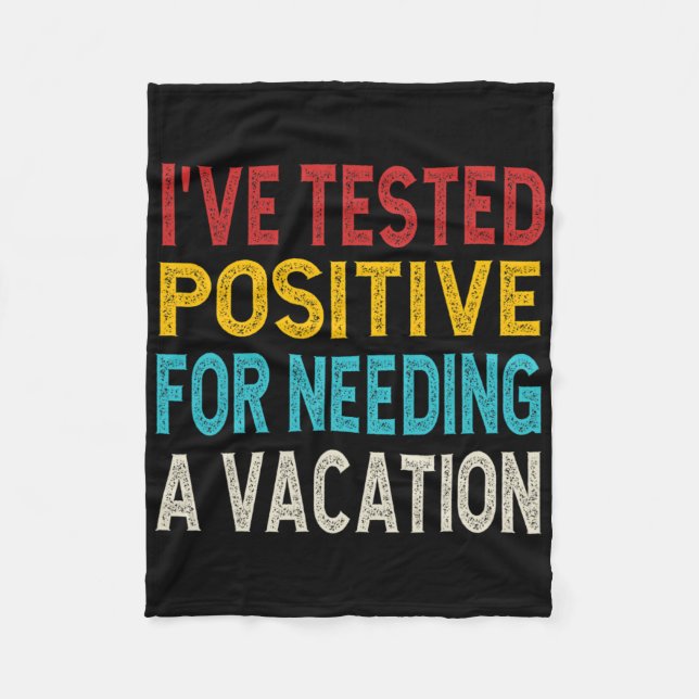 Cobertor De Velo I've Tested Positive For Needing A Vacation  (Frente)