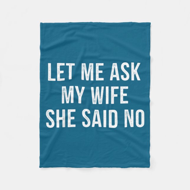 Cobertor De Velo Let Me Ask My Wife She Said No Funny Husband  (Frente)
