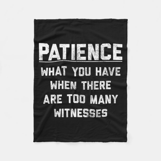 Cobertor De Velo Patience What You Have When There Are Too Many Wit (Frente)