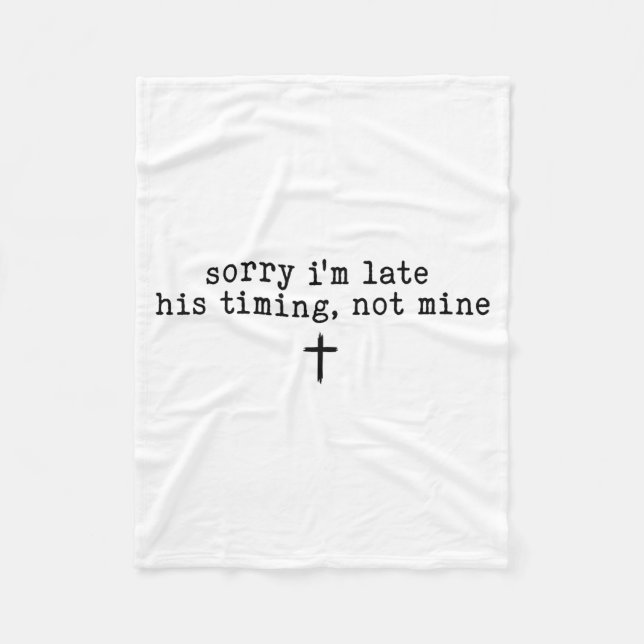 Cobertor De Velo Sorry I'm Late His Timing Not Mine Shirt  (Frente)