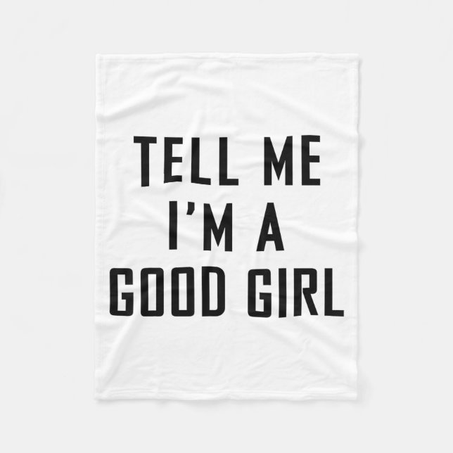 Cobertor De Velo Tell Me I'm A Good Girl Funny Quotes  (Frente)