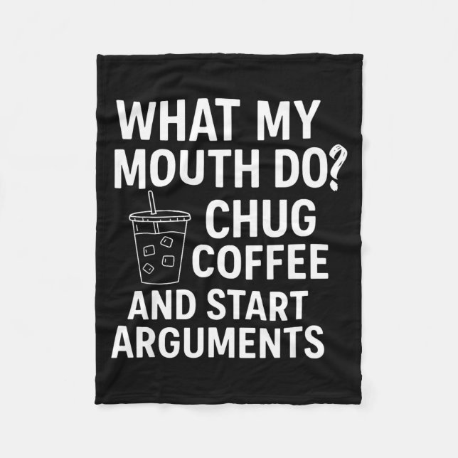Cobertor De Velo What My Mouth Do Chug Coffee And Start Arguments  (Frente)