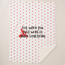 Cobertor Sherpa Funny Quote: For When You Want To Burn Something
