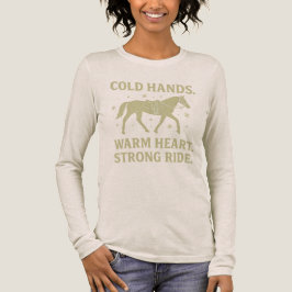 Cold Hands Warm Heart Strong Ride Horse Long Sleev