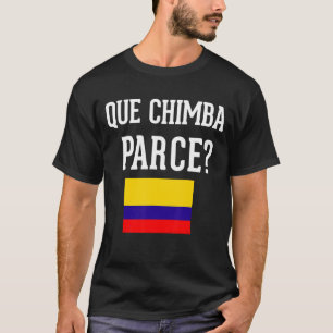 Colômbia Flag Camiseta Que Chimba Parce Slang Sayi
