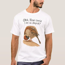 Como eu poderia ser tão estúpida camiseta de arte