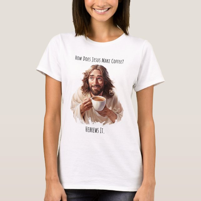 Como Jesus Faz Café? Camiseta (Frente)