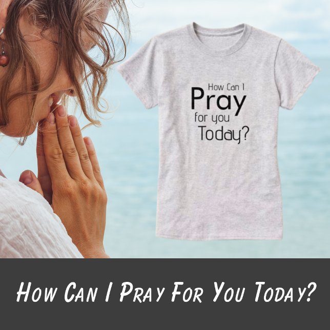Como posso orar por você hoje? Camiseta (How Can I Pray T-Shirt)