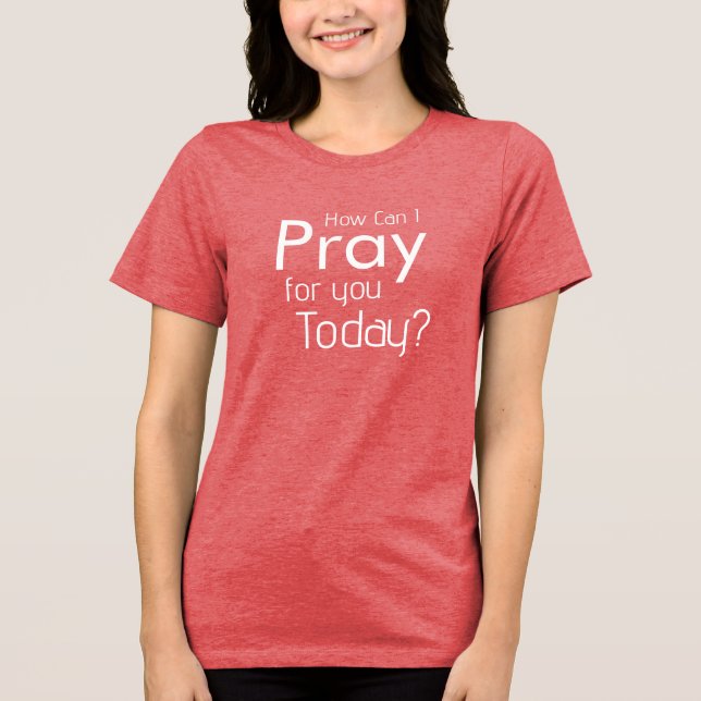 Como Posso Rezar Por Você Hoje, Camiseta Cristã (Frente)