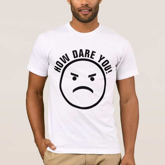 COMO VOCÊ SE ATREVE! CAMISETAS SOBRE MUDANÇAS CLIM (Frente)