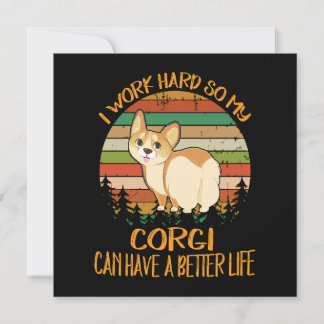 Convite 1 I Work Hard So My Corgi Can Have A Better Life
