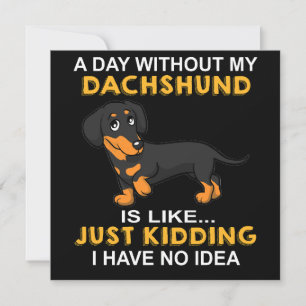 Convite 2 Um Dia Sem Meu Dachshund É Como Só Brincando