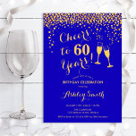 Convite 60.º aniversário - Alegre-se a 60 anos Dourado Roy<br><div class="desc">60º Convite de Aniversário. Até 60 Anos! Design elegante em azul real e ouro. Apresenta óculos de champanhe,  fonte de script e confetti. Perfeito para na moda 60 festas de aniversário. Personalize com seus próprios detalhes. Pode ser personalizado para mostrar qualquer idade.</div>