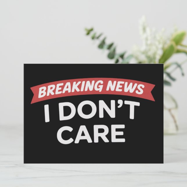 Convite Breaking News I Don't Care Funny Sarcastic Joke  (Em pé/Frente)