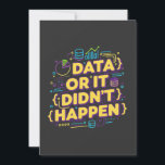 Convite Data Science Design - Dados ou isso não aconteceu<br><div class="desc">Design de cores e modernas para os entusiastas da ciência de dados e da análise de dados. Perfeito para analistas de dados, estatísticos, desenvolvedores e qualquer pessoa trabalhando com dados diariamente. Para todos os cientistas e analistas de dados que sabem disso sem dados, não há verdade! Design vibrante para mostrar...</div>