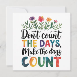 Convite Don't count the days, make the days count