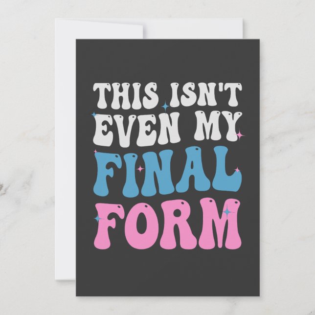 Convite Essa Não é Nem Minha Forma Final Engraçado Transgê (Frente)