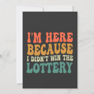 Convite Estou aqui porque não ganhei na loteria Engraçado