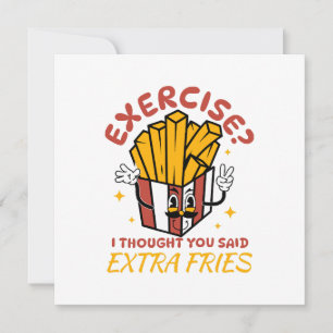 Convite Exercício Eu Achei Que Você Disse Batatas Fritas E