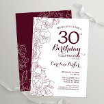 Convite Festa de aniversário de 30 anos Floral Burgundy<br><div class="desc">Convite de festas de aniversário de 30 anos floral brilhante. Elegante design no vinho de marsala e branco com desenhos botânicos desenhados em destaque e letra tipografia. Simples trendy convida cartão perfeito para uma festa de na moda. Pode ser personalizado para qualquer idade. Impressos convites Zazzle ou modelo de impressão...</div>