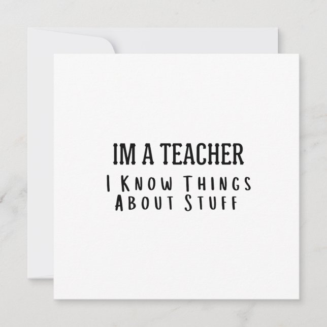 Convite Funny Im A Teacher, I Know Things About Stuff  (Frente)