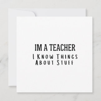 Convite Funny Im A Teacher, I Know Things About Stuff 