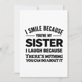 Convite Funny Sister Quote Card – “I Smile Because You’re 