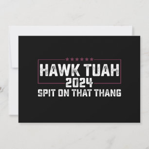 Convite Hawk Tuah 2024 Cuspe Naquilo Presidencial 