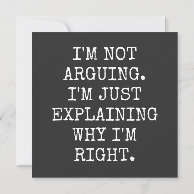Convite I'm Not Arguing I'm Just Explaining Why I'm Right. (Frente)