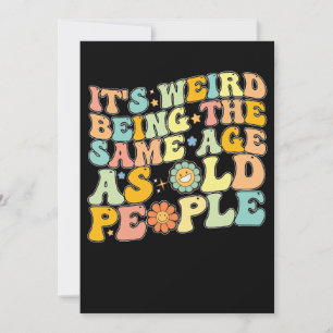 Convite Legal É Estranho Ter A Mesma Idade Que As Pessoas 