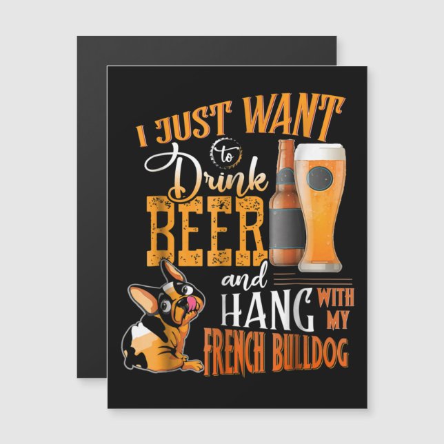 Convite Magnético Eu Só Quero Beber Cerveja E Ficar Com Meu Frenchie (Frente/Verso)