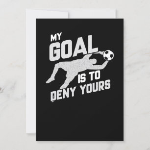 Convite My Goal Is To Deny Yours Soccer Goalie