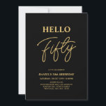 Convite Olá 50 | Festa de aniversário 50 Dourada e preta<br><div class="desc">Convide seus convidados com este convite de aniversário de 50 anos para na moda. Este design apresenta um script moderno "Hello Fifty" no tema preto e dourado. Você pode personalizar todo o texto. Os suprimentos de festa correspondentes estão disponíveis no meu compro BaraBomDesign.</div>