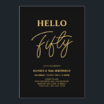 Convite Olá 50 | Festa de aniversário 50 Dourada e preta<br><div class="desc">Convide seus convidados com este convite de aniversário de 50 anos para na moda. Este design apresenta um script moderno "Hello Fifty" no tema preto e dourado. Você pode personalizar todo o texto. Os suprimentos de festa correspondentes estão disponíveis no meu compro BaraBomDesign.</div>