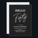 Convite Olá 50 | Festa de aniversário 50 preto moderno<br><div class="desc">Convide seus convidados com este convite de aniversário de 50 anos para na moda. Este design apresenta um script moderno "Hello Fifty" no tema preto e branco. Você pode personalizar todo o texto. Os suprimentos de festa correspondentes estão disponíveis no meu compro BaraBomDesign.</div>