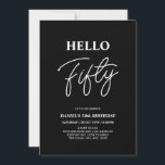 Convite Olá 50 | Festa de aniversário 50 preto moderno<br><div class="desc">Convide seus convidados com este convite de aniversário de 50 anos para na moda. Este design apresenta um script moderno "Hello Fifty" no tema preto e branco. Você pode personalizar todo o texto. Os suprimentos de festa correspondentes estão disponíveis no meu compro BaraBomDesign.</div>