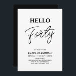 Convite Olá Quarenta | Festa de aniversário de 40 anos Pre<br><div class="desc">Convide seus convidados com este convite para aniversário de 40 anos de na moda. Este design apresenta um script moderno "Hello Quarty" no tema preto e branco. Você pode personalizar todo o texto. Os suprimentos de festa correspondentes estão disponíveis no meu compro BaraBomDesign.</div>