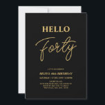 Convite Olá Quarenta | Partido aniversário de 40 anos Dour<br><div class="desc">Convide seus convidados com este convite para aniversário de 40 anos de na moda. Este design apresenta um script moderno "Hello Quarty" no tema preto e dourado. Você pode personalizar todo o texto. Os suprimentos de festa correspondentes estão disponíveis no meu compro BaraBomDesign.</div>